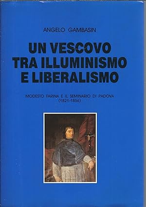 UN VESCOVO TRA ILLUMINISMO E LIBERALISMO - MODESTO FARINA E IL SEMINARIO DI PADOVA ( 1821 - 1856 ...