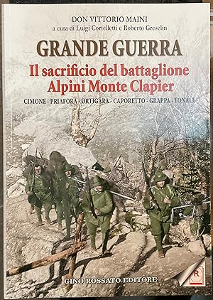 Grande Guerra. Il sacrificio del battaglione Alpini Monte Clapier. Cimone - Priafora - Ortigara -...