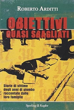 Obiettivi quasi sbagliati. Storie di vittime degli anni di piombo raccontate dalle loro famiglie