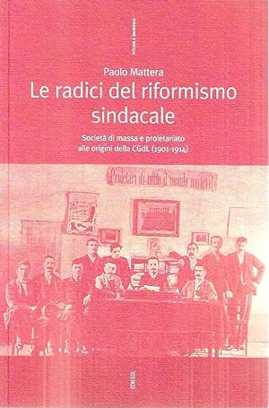 Le radici del riformismo sindacale : società  di massa e proletariato alle origini della CGdL (19...
