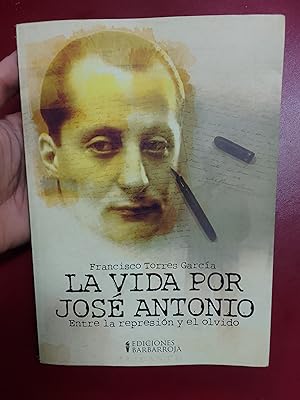 La vida por José Antonio. Entre la represión y el olvido