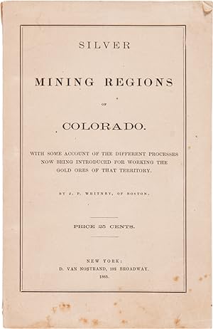 SILVER MINING REGIONS OF COLORADO. WITH SOME ACCOUNT OF THE DIFFERENT PROCESSES NOW BEING INTRODU...