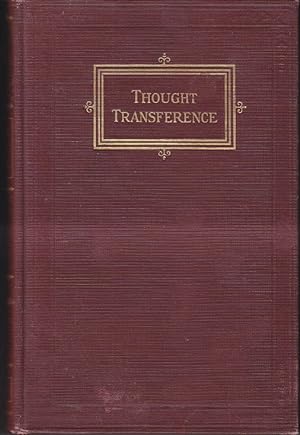 Thought Transference or The Radio-Activity of the Human Mind Based on the Newly Discovered Laws o...