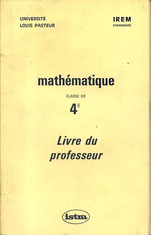 Mathématique. Classe de 4e. Livre du professeur. Université Louis Pasteur.