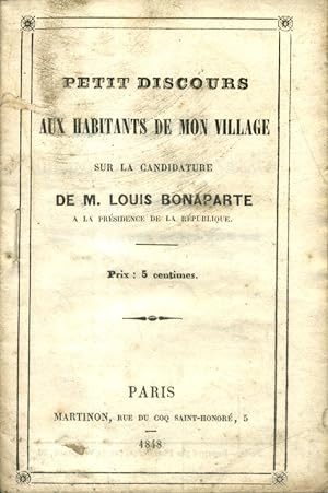 Petit discours aux habitants de mon village sur la candidature de M. Louis Bonaparte à la Préside...