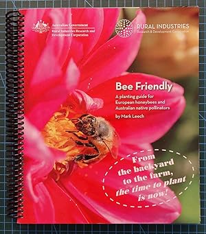 BEE FRIENDLY A Planting Guide for European Honey Bees and Australian Pollinators.