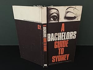 A Bachelor's Guide to Sydney: The Who-What-When-Where-Why-How of the Best of What's Down Under fo...