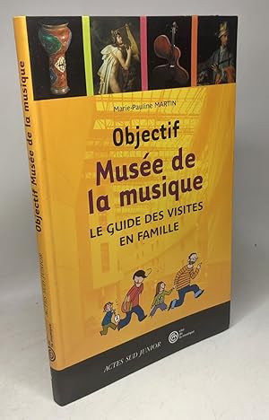 Objectif Musée de la musique: Le guide des visites en famille