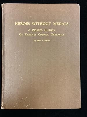 Heroes Without Medals: A Pioneer History of Kearney County, Nebraska