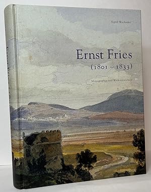 Ernst Fries (1801-1833): Monographie und Werkverzeichnis