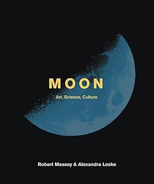 Moon: The Art, Science and Culture of the Moon