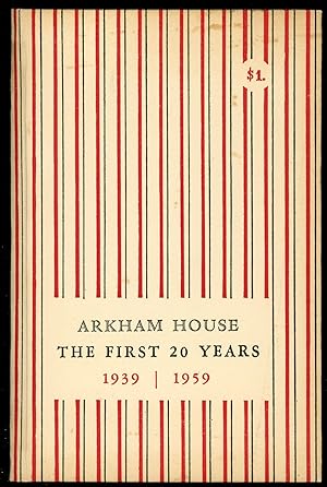 ARKHAM HOUSE: THE FIRST 20 YEARS 1939-1959. A HISTORY AND BIBLIOGRAPHY