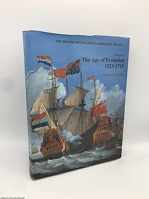 History of English Sea Ordnance: The Age of Evolution, 1523 - 1715 v. 1