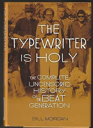 The Typewriter Is Holy: The Complete, Uncensored History of the Beat Generation