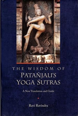 THE WISDOM OF PATANJALI'S YOGA SUTRAS: A NEW TRANSLATION AND GUIDE