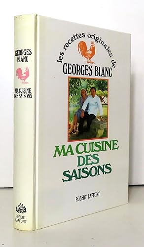 Les recettes originales de Georges Blanc. Ma cuisine des saisons.