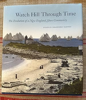 Watch Hill Through Time. The Eveolution of a New England Shore Community