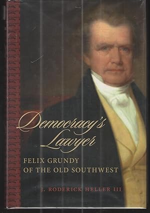 Democracy's Lawyer Felix Grundy of the Old Southwest