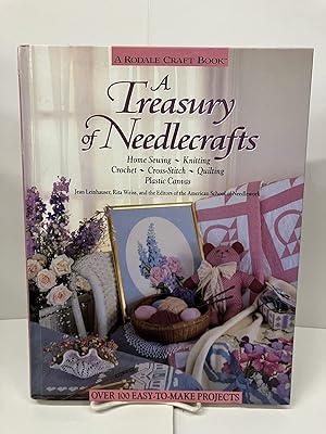 A Treasury of Needlecrafts: Home Sewing, Knitting, Crochet, Cross-stitch, Quilting, Plastic Canvas