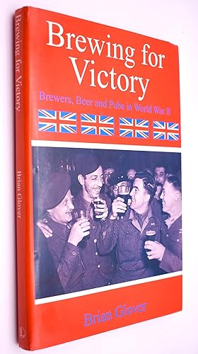 BREWING FOR VICTORY Brewers, Beer And Pubs In World War II