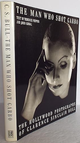 The Man Who Shot Garbo: The Hollywood Photographs of Clarence Sinclair Bull