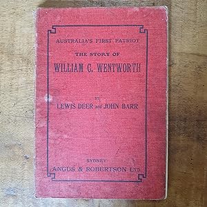 AUSTRALIA'S FIRST PATRIOT: The Story of William C. Wentworth
