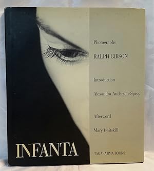 Infanta. Photographs by Ralph Gibson. Introduction by Alexandra Anderson-Spivy.