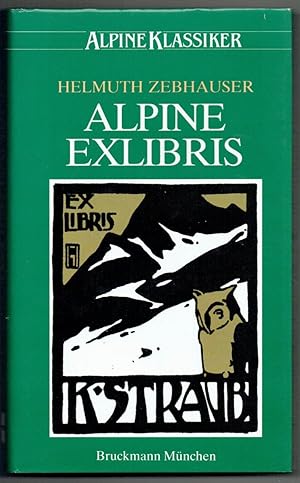 Alpine Exlibris. Sinn u. Bild in einer grafischen Kunst von 1890 - 1930. Herausgegeben vom Deutsc...