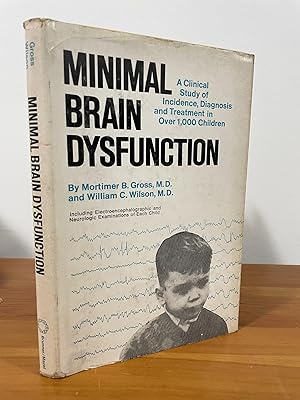 Minimal Brain Dysfunction A Clinical Study of Incidence, Diagnosis and Treatment in Over 1,000 Ch...