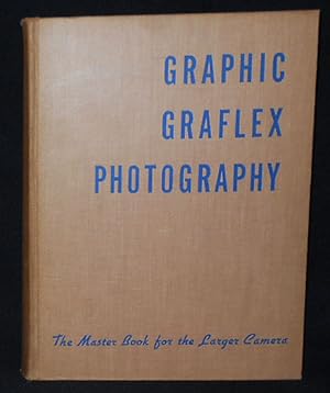 Graphic Graflex Photography: The Master Book for the Larger Camera; Willard d. Morgan, Henry M. L...