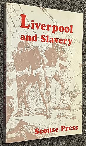 Liverpool and Slavery; an Historical Account of the Liverpool - African Slave Trade