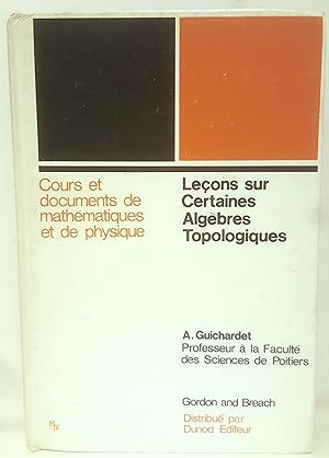 Leçons sur certaines algèbres topologiques. Algèbres de von Neumann ; algèbres topologiques et fo...