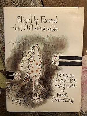 SLIGHTLY FOXED BUT STILL DESIRABLE RONALD SEARLE'S WICKED WORLD OF BOOK COLLECTING