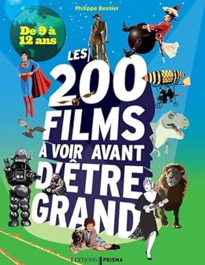Les 200 films   voir avant d' tre grand - De 9   12 ans - Philippe Besnier