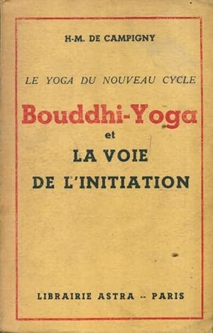 Le yoga du nouveau cycle : Bouddhi-Yoga et la voie de l'initiation - H.-M. De Campigny