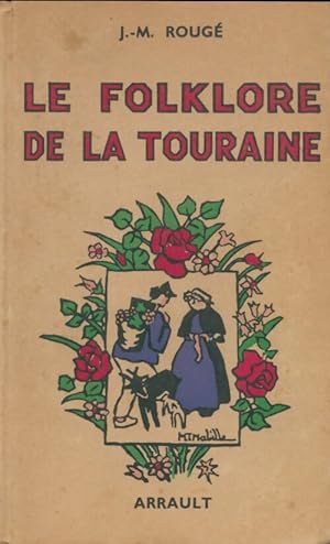 Le folklore de la Touraine - Jacques-Marie Roug?