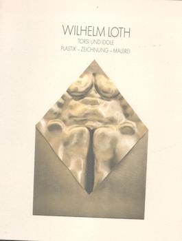 Wilhelm Loth - Torsi und Idole. Plstik, Zeichnung, Malerei. (Exhibition at Stadtisches Kunstmuseu...