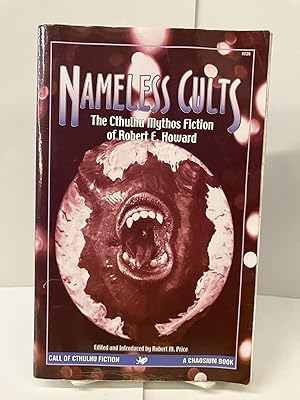 Nameless Cults: The Cthulhu Mythos Fiction of Robert E. Howard