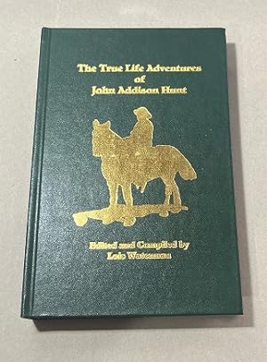 The True Life and Adventures of John Addison Hunt 1869-1958