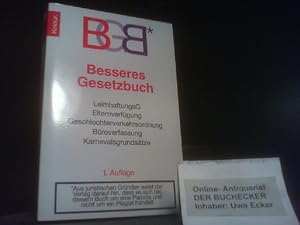 Besseres Gesetzbuch : BGB ; LeimhaftungsG, Elternverfügung, Geschlechterverkehrsordnung, Büroverf...