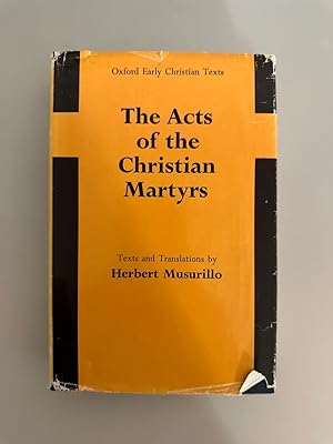 The Acts of the Christian Martyrs. Introduction, texts and translations by Herbert Musurillo. (Ox...