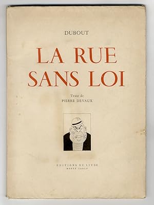 La Rue sans Loi. (32 Dessins de Dubout commentés par Pierre Devaux).