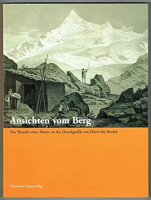 Ansichten vom Berg. Der Wandel eines Motivs in der Druckgrafik von Dürer bis Heckel. Aus der Samm...