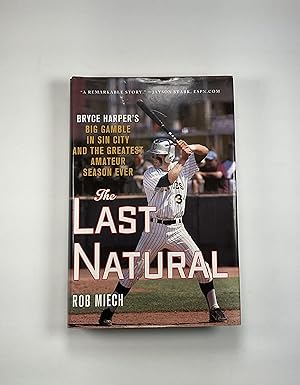 The Last Natural: Bryce Harper's Big Gamble in Sin City and the Greatest Amateur Season Ever (sig...