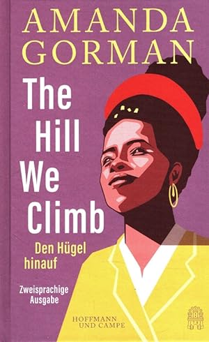 The hill we climb : an inaugural poem for the country = Den Hügel hinauf : ein Inaugurationsgedic...