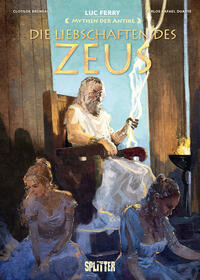 Die Liebschaften des Zeus. Mythen der Antike. Luc Ferry, Clotilde Bruneau / Mythen der Antike ; 24.