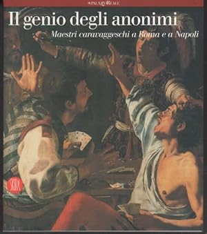 Il genio degli anonimi. Maestri caravaggeschi a Roma e a Napoli. Ediz. illustrata