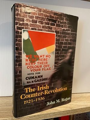 THE IRISH COUNTER-REVOLUTION 1921 - 1936: TREATYITE POLITICS AND SETTLEMENT IN INDEPENDENT IRELAND