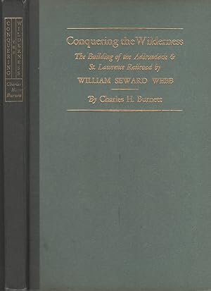 Conquering the Wilderness: The Building of the Adirondack Railroad by William Seward Webb 1891-92