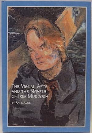The Visual Arts and the Novels of Iris Murdoch (Studies in British Literature, Volume 62)